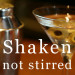 shaken-not-stirred